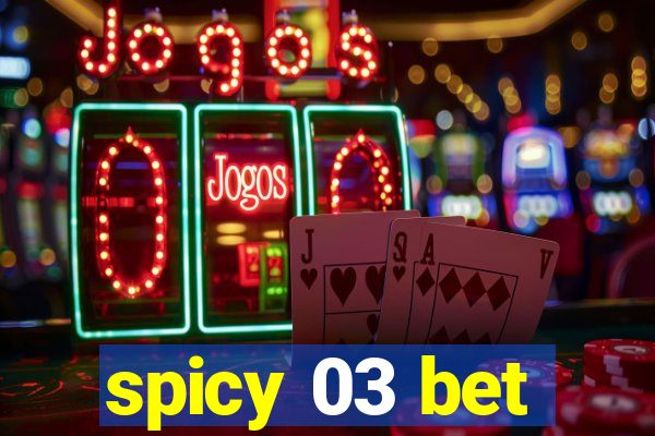 spicy 03 bet